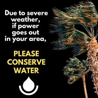 If power goes out due to severe weather, please conserve water